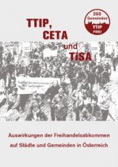 TTIP, CETA und Tisa – Auswirkungen der Freihandelsabkommen auf Staedte und Gemeinden in Oesterreich